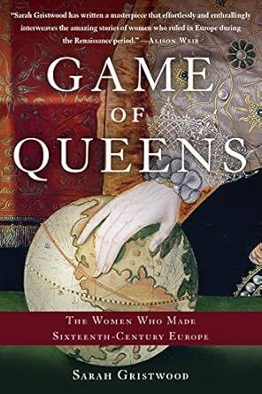 Game of Queens: The Women Who Made Sixteenth-Century Europe | Amazon (US)