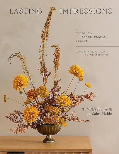Lasting Impressions: A Guide to Dried Floral Design Featuring More Than 50 Arrangements | Amazon (US)