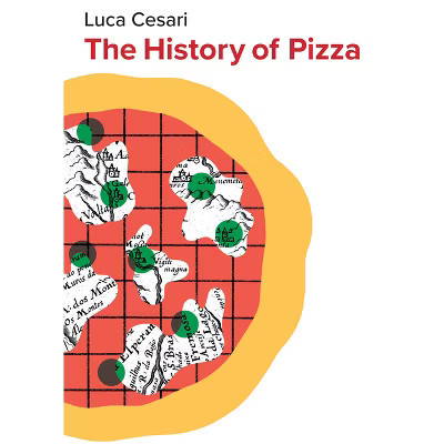 The History of Pizza - by  Luca Cesari (Hardcover) | Target