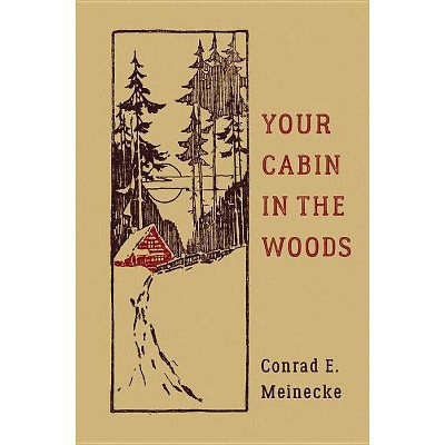 Your Cabin in the Woods - (Classic Outdoors) by  Conrad E Meinecke (Hardcover) | Target