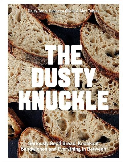 The Dusty Knuckle: Seriously Good Bread, Knockout Sandwiches and Everything In Between     Hardco... | Amazon (UK)