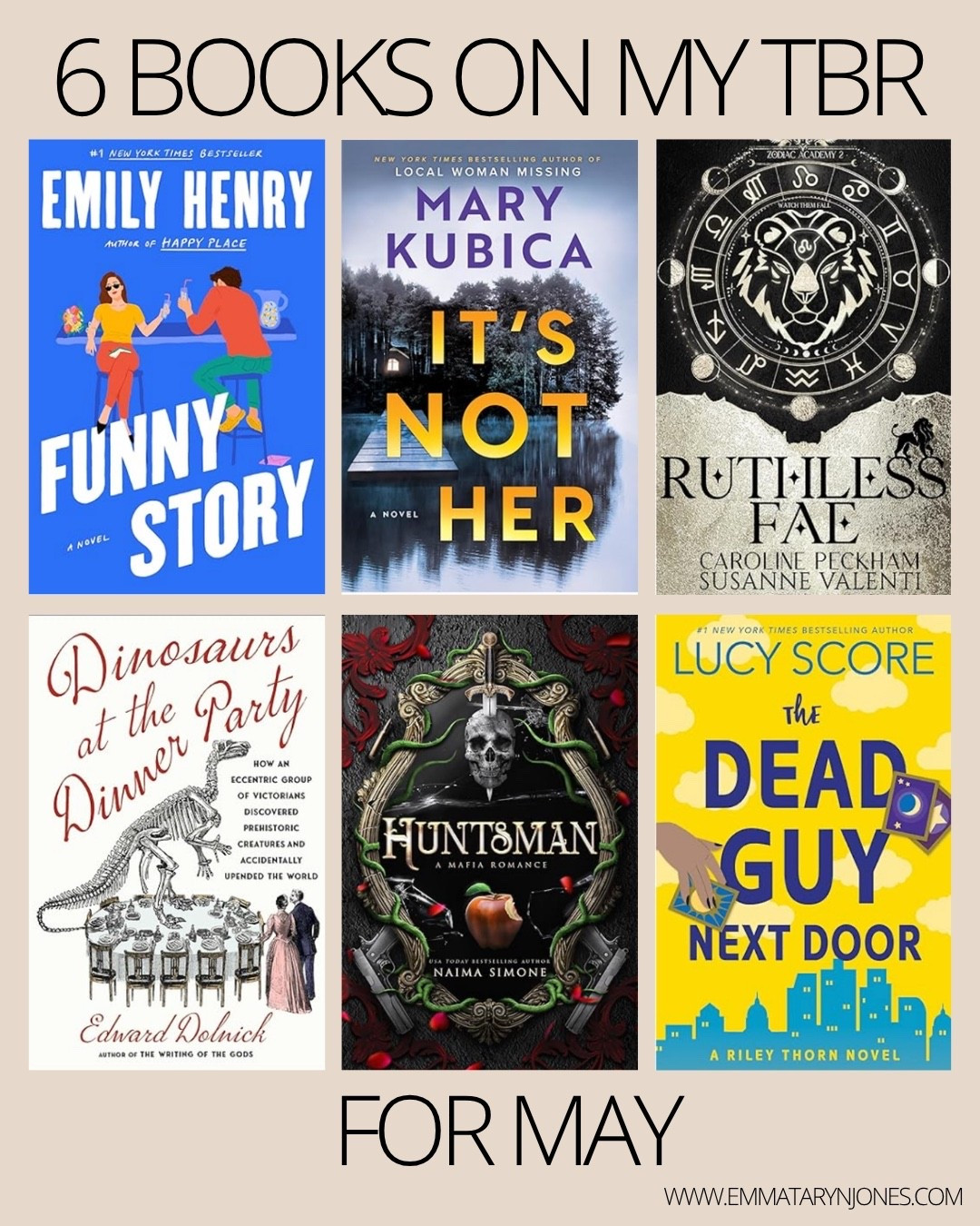 6 books on my TBR for May! 

Dead Guy Next Door
Dinosaurs at the Dinner Party
Huntsman by Siemone 
It’s not her 
Funny story 
Zodiac academy Ruthless Fae