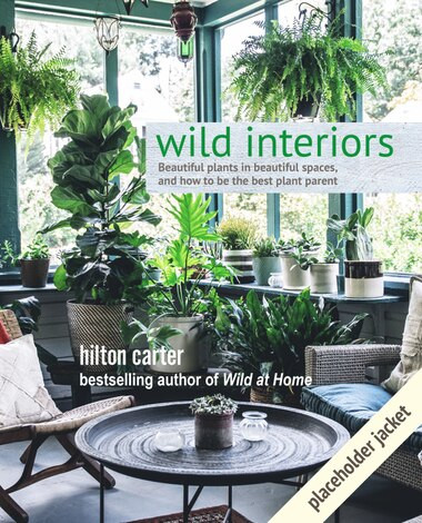 Wild Interiors: Beautiful Plants In Beautiful Spaces | Indigo (CA)