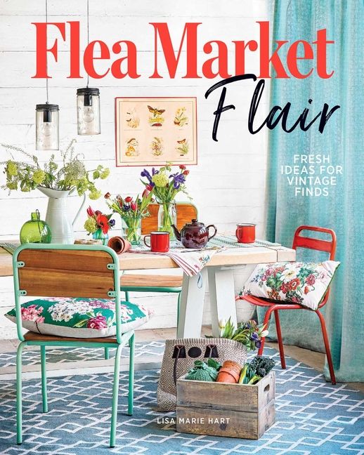 Flea Market Flair : Fresh Ideas for Vintage Finds (Hardcover) | Walmart (US)