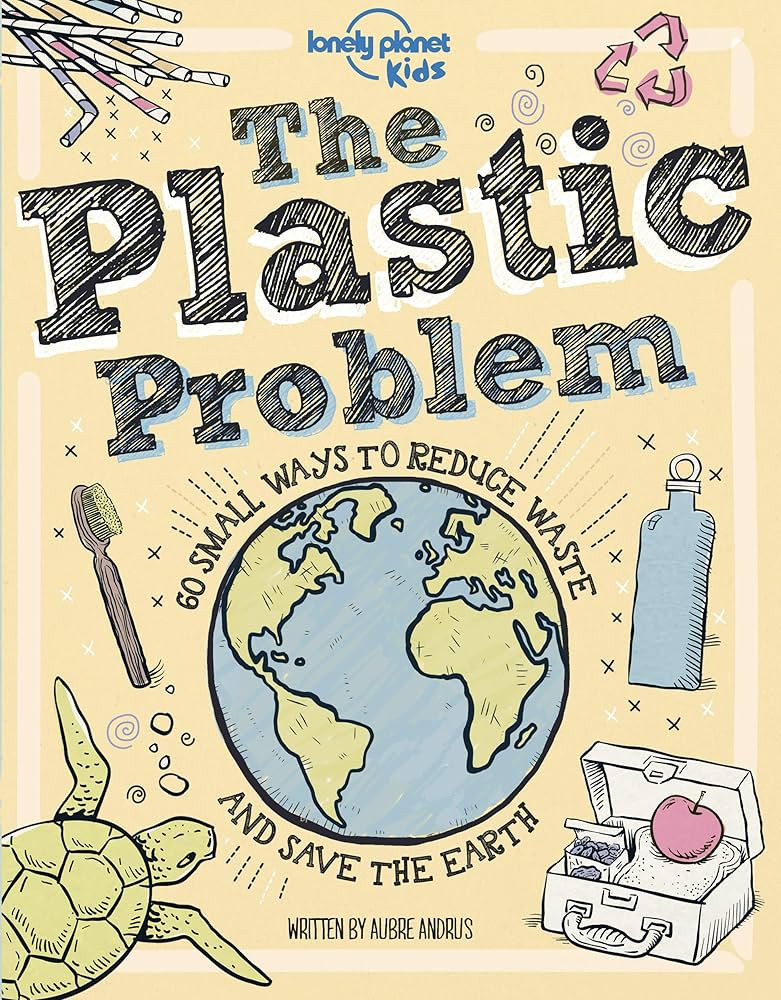 The Plastic Problem: 60 Small Ways to Reduce Waste and Help Save the Earth (Lonely Planet Kids) | Amazon (US)