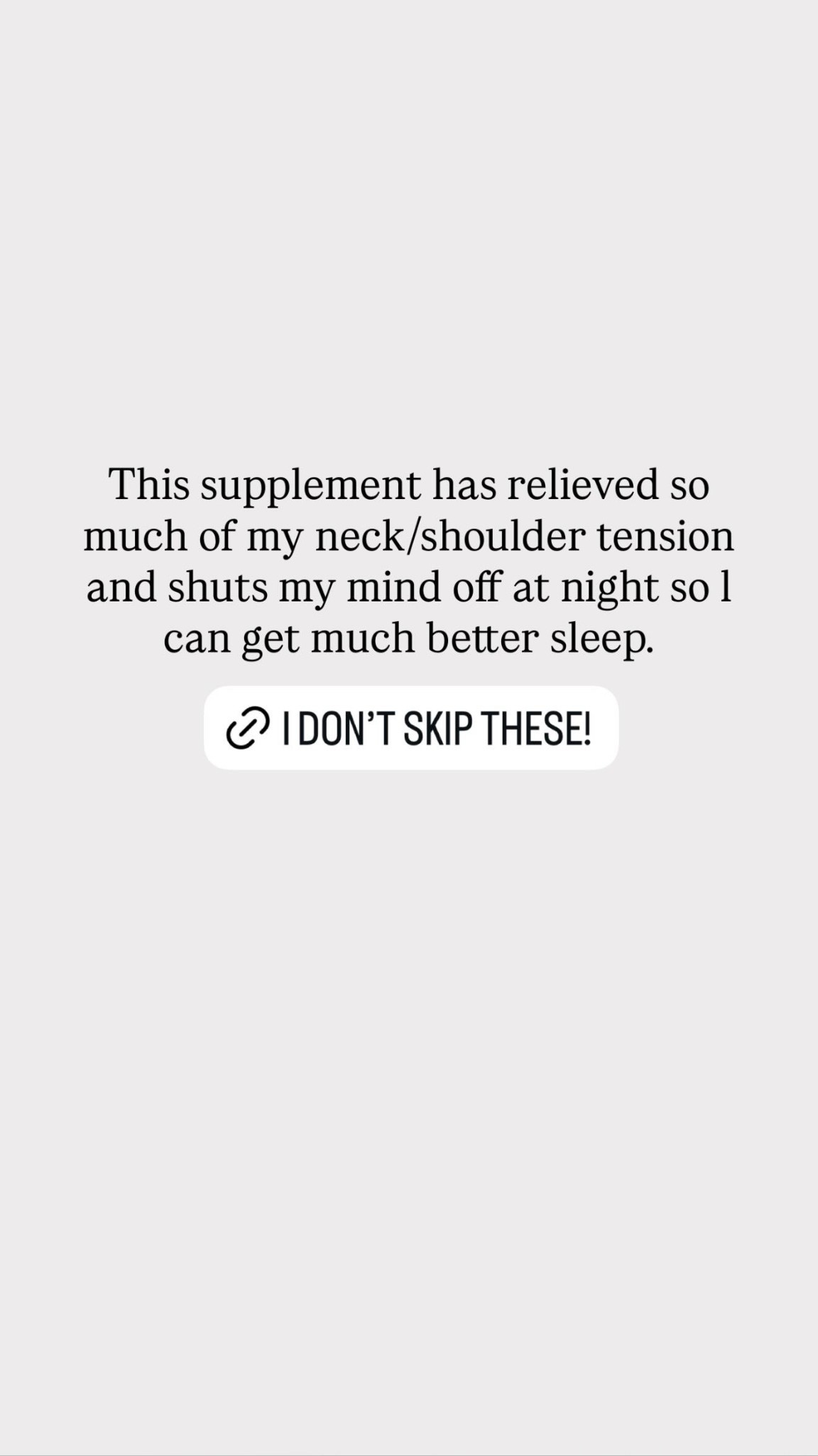 This supplement has relieved so much of my neck/shoulder tension and shuts my mind off at night so l can get much better sleep.

#LTKselfcare #LTKBeauty #LTKTravel