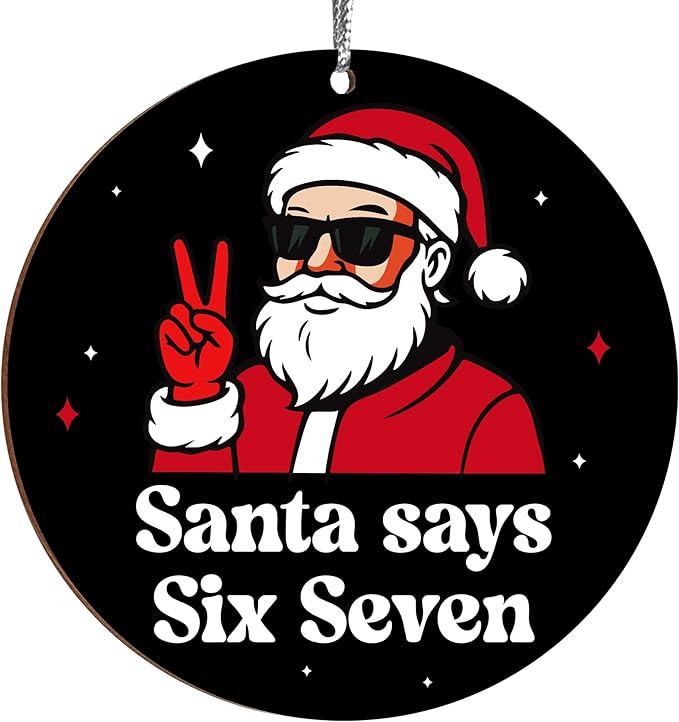Santa Says Six Seven Christmas Ornament 2025, Funny 67 Meme Ornament, Funny Christmas Ornaments 2... | Amazon (US)