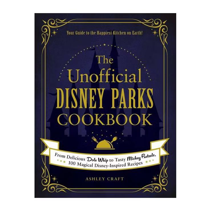 The Unofficial Disney Parks Cookbook - (Unofficial Cookbook) by Ashley Craft (Hardcover) | Target