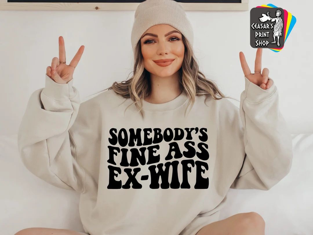 Somebody's Fine Ass Ex-Wife Sweatshirt,Divorce Sweatshirt,Fine Ass,Funny Divorce Gift,Divorce Par... | Etsy (US)