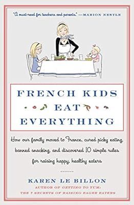 French Kids Eat Everything: How Our Family Moved to France, Cured Picky Eating, Banned Snacking, ... | Amazon (US)