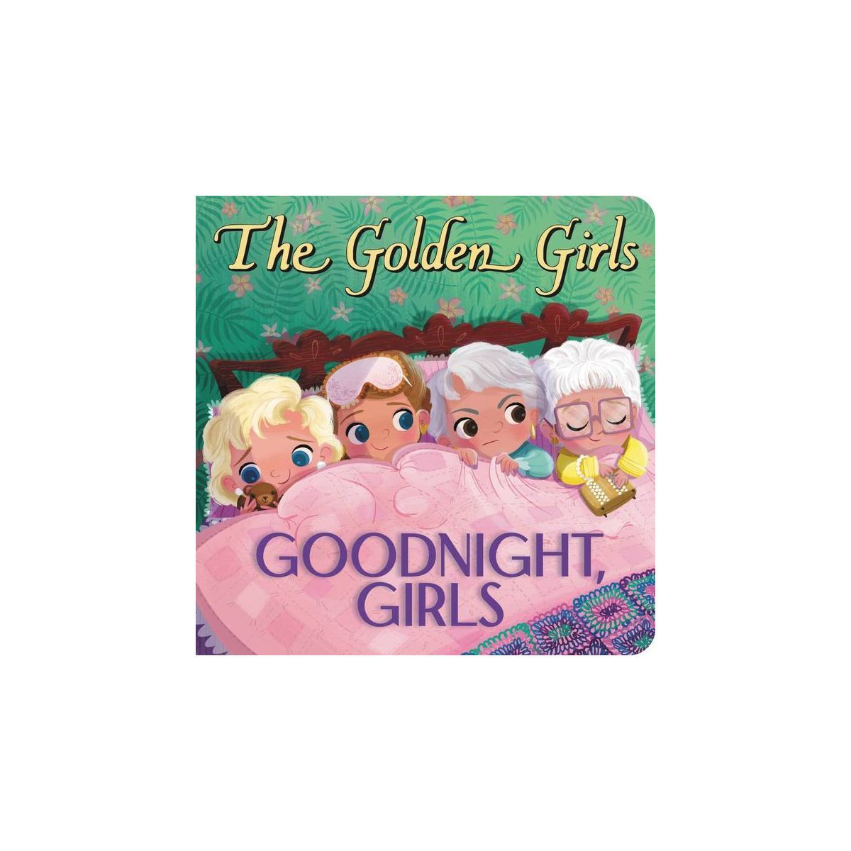 Golden Girls: Goodnight, Girls - by Samantha Brooke (Board Book) | Target