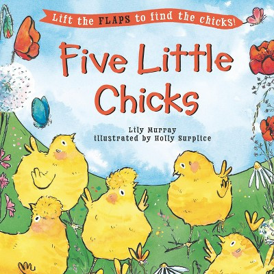 Five Little Chicks - (Five Little... Lift-The-Flap Books) by  Lily Murray (Hardcover) | Target