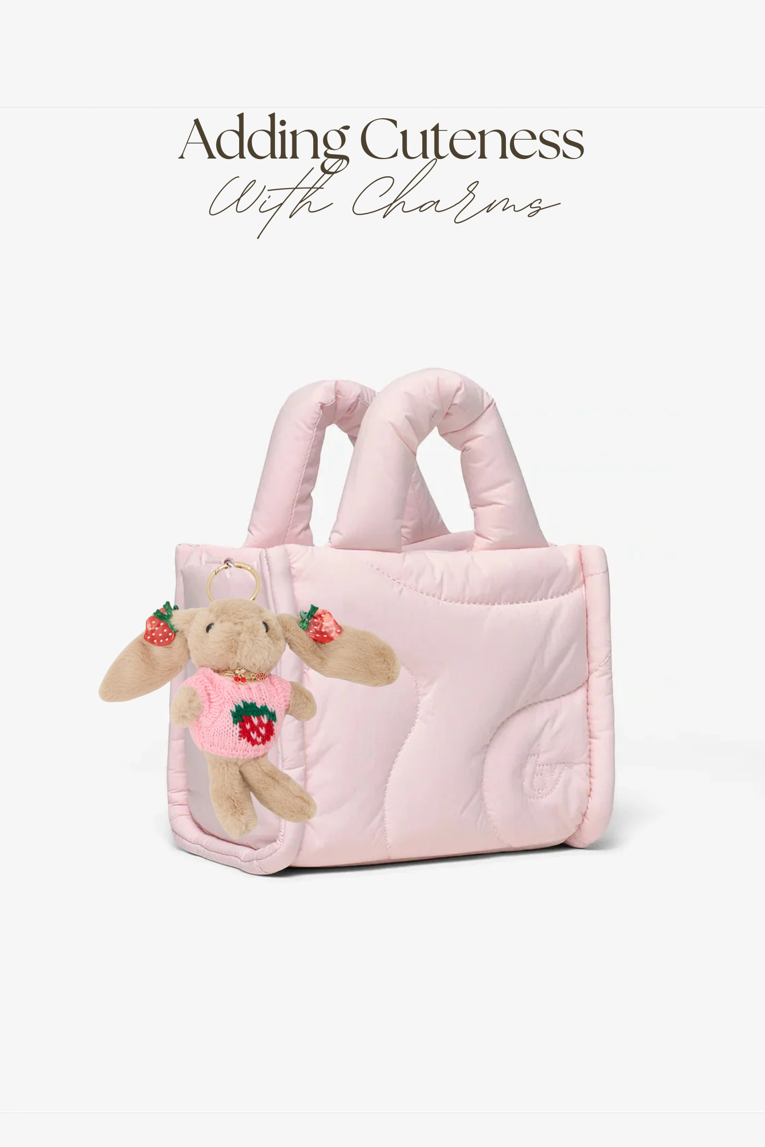 Adding Cuteness with Charms｜Blush Puffer Tote & Strawberry Bunny 🍓🐰
A blush mini puffer tote paired with a bunny charm in a tiny strawberry sweater — soft, playful, and easy to carry every day. The pillowy shape keeps it practical, while the berry details make the whole bag feel sweeter.
#BlushBag #PufferTote #MiniToteBag #BunnyBagCharm #StrawberryCharm #BagCharmTrend #CuteAccessories #SoftPinkStyle #ThirtyYears #EverydayBag #PlayfulDetails #AccessoryEdit #GiftIdea #LTKFinds 

 #LTKstyletip #LTKbag #LTKgiftguide