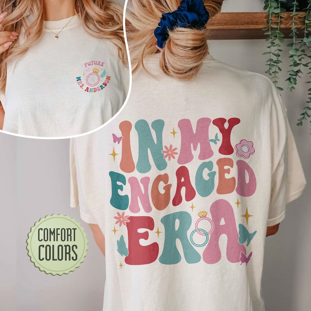 In My Engaged Era Comfort Colors Shirt, Fiance Shirt, Custom Bride Name Tee, Engagement Gift for ... | Etsy (US)
