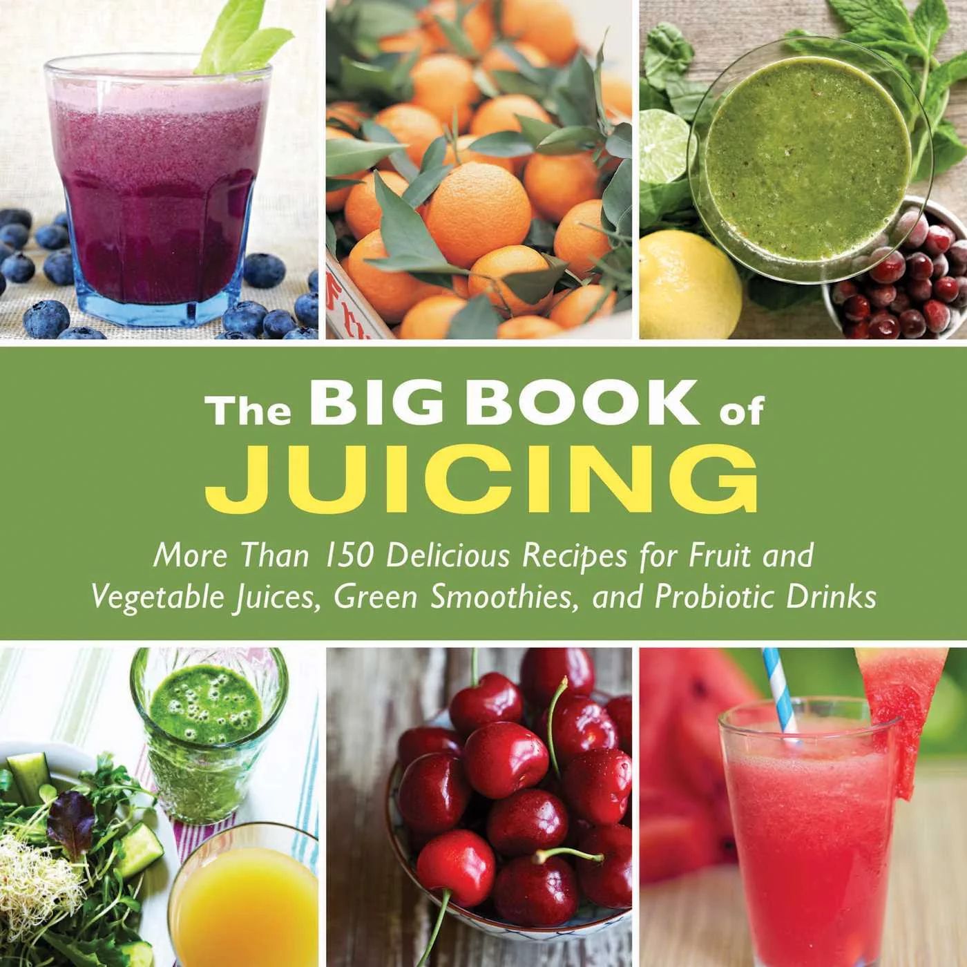The Big Book of Juicing : More Than 150 Delicious Recipes for Fruit & Vegetable Juices, Green Smo... | Walmart (US)