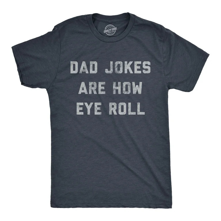Mens Dad Jokes Are How Eye Roll T Shirt Funny Father's Day Graphic Novelty Hilarious Tee Graphic ... | Walmart (US)