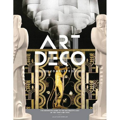 Art Deco Complete - by  Alastair Duncan (Hardcover) | Target