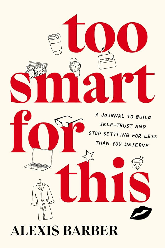 Too Smart for This: A Journal to Build Self-Trust and Stop Settling for Less Than You Deserve | Amazon (US)