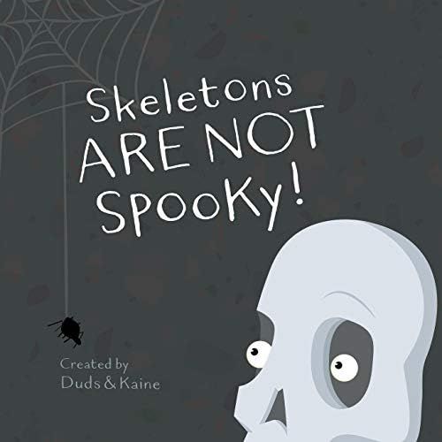 Skeletons ARE NOT Spooky!: Duds, Kaine: 9781726665810: Amazon.com: Books | Amazon (US)