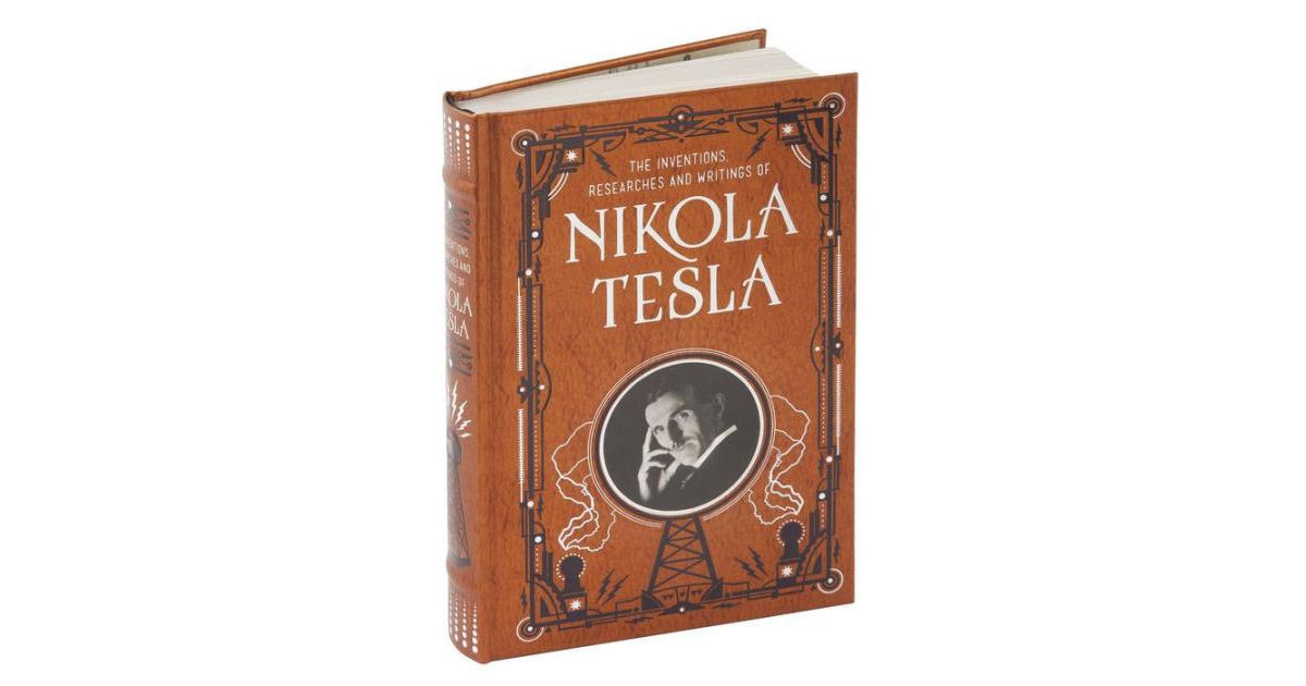 Inventions, Researches and Writings of Nikola Tesla (Barnes & Noble Collectible Editions) by Nikola Tesla | Macy's