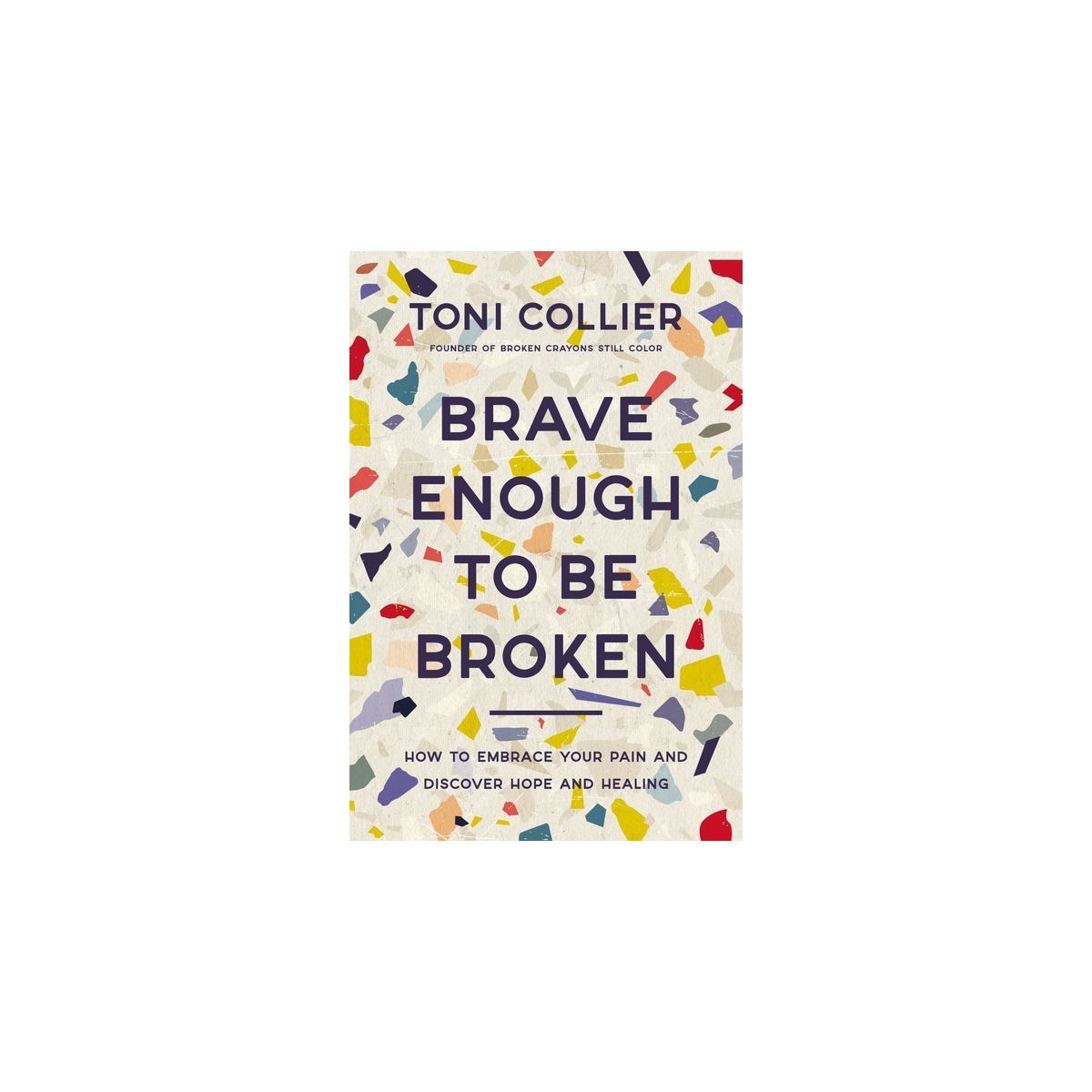 Brave Enough to Be Broken - by  Toni Collier (Hardcover) | Target