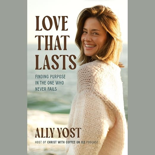 Love That Lasts: Finding Purpose in the One Who Never Fails | Amazon (US)