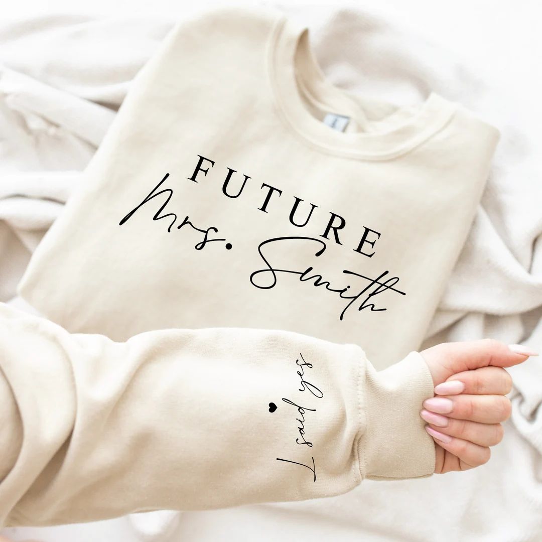 Custom Future Mrs Sweatshirt, Personalized Fiance Sweatshirt, Custom Mrs Sweatshirt, I Said Yes S... | Etsy (US)