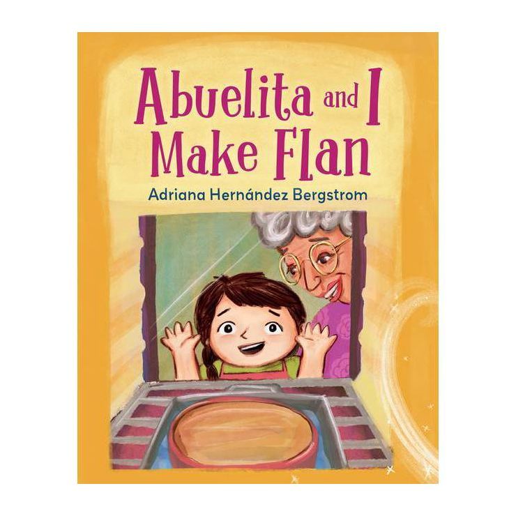 Abuelita and I Make Flan - by  Adriana Hernández Bergstrom (Hardcover) | Target