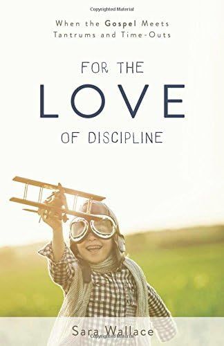 For the Love of Discipline: When the Gospel Meets Tantrums and Time-Outs | Amazon (US)