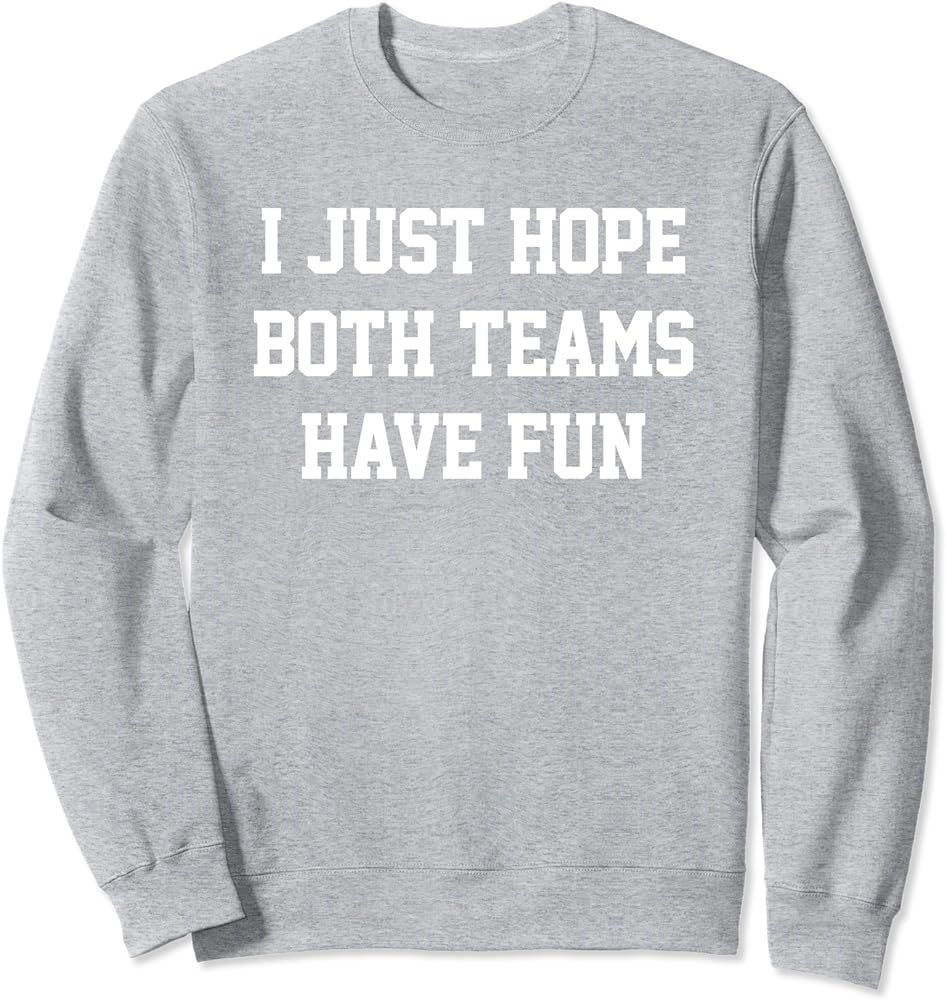 I Just Hope Both Teams Have Fun Sweatshirt | Amazon (US)