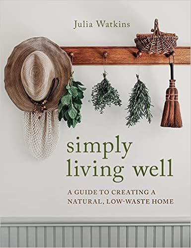 Simply Living Well: A Guide to Creating a Natural, Low-Waste Home    Hardcover – Illustrated, A... | Amazon (US)