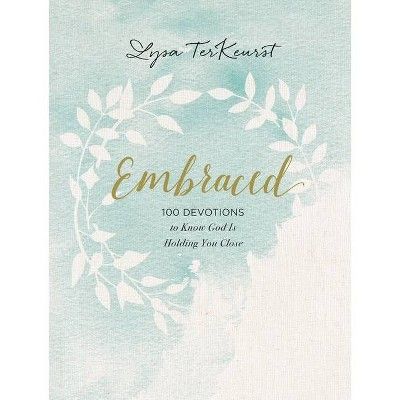 Embraced : 100 Devotions to Know God Is Holding You Close -  by Lysa TerKeurst (Hardcover) | Target