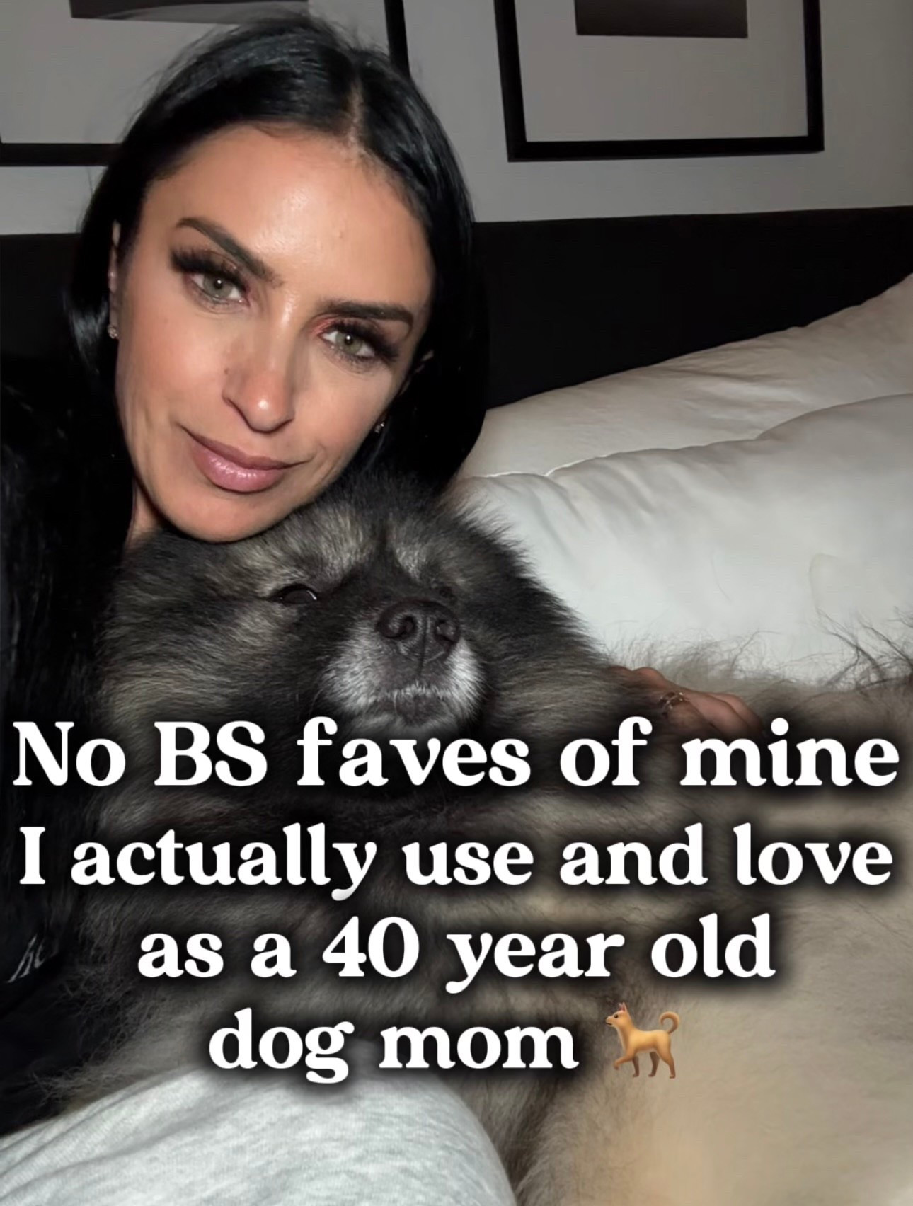 No BS faves of mine I actually use and love as 40 year old dog mom