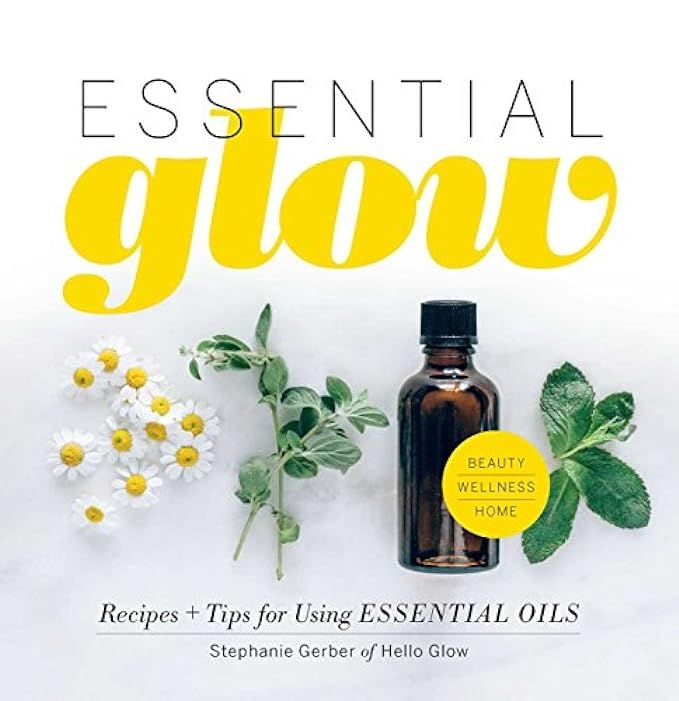 Essential Glow: Recipes & Tips for Using Essential Oils | Amazon (US)