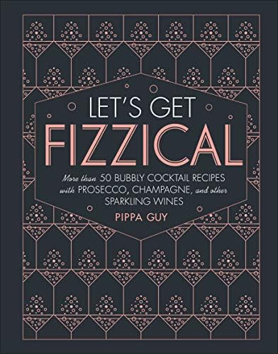 Let's Get Fizzical: More than 50 Bubbly Cocktail Recipes with Prosecco, Champagne, and Other Sparkli | Amazon (US)