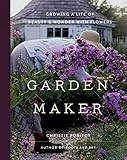 Garden Maker: Growing a Life of Beauty and Wonder with Flowers     Hardcover – January 25, 2022 | Amazon (US)