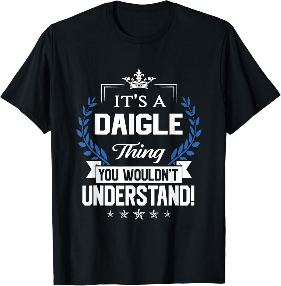 Daigle Name - Daigle Thing Name You Wouldn't Understand T-Shirt | Amazon (US)