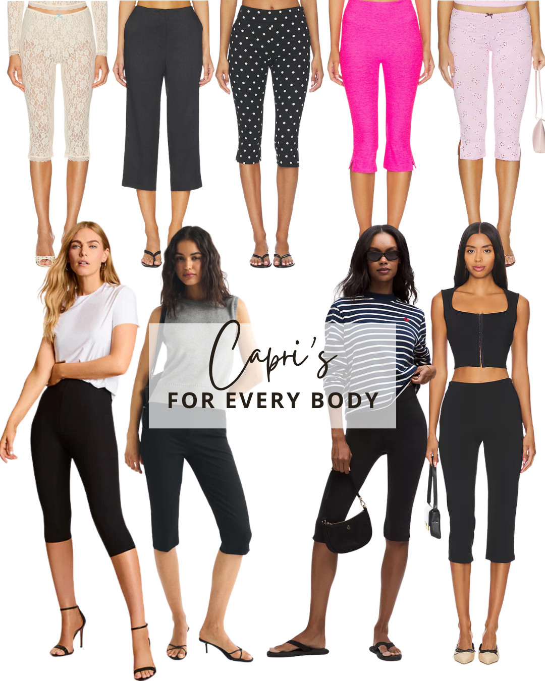 Capri's for EVERY body! Our favorite summer capri's that flatter every shape and size.  

 