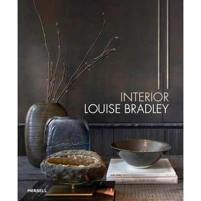 Interior: Louise Bradley - by  Louise Bradley & Helen Chislett (Hardcover) | Target