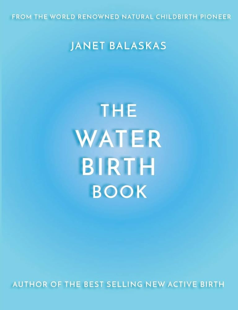 The Water Birth Book: The Ideal Companion to Hypnobirthing and Active Birth | Amazon (US)