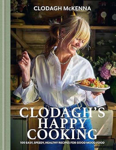 Clodagh's Happy Cooking: 100 Easy, Speedy, Healthy Recipes for Good Mood Food | Amazon (UK)