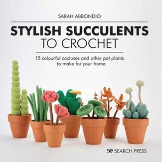 Stylish Succulents to Crochet - by  Sarah Abbondio (Hardcover) | Target