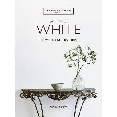 For the Love of White - by  Chrissie Rucker (Hardcover) | Target