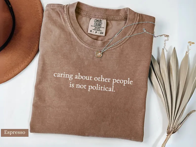 Caring About Other People Is Not Political Comfort Colors Shirt, Progressive Liberal Activist Soc... | Etsy (US)
