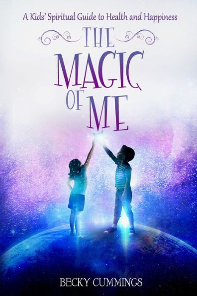 The Magic of Me: A Kids' Spiritual Guide to Health and Happiness | Barnes & Noble
