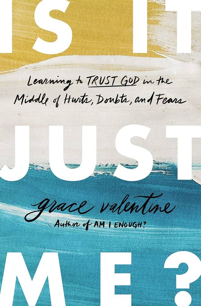 Is It Just Me?: Learning to Trust God in the Middle of Hurts, Doubts, and Fears | Amazon (US)