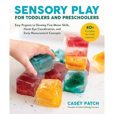 Sensory Play for Toddlers and Preschoolers - by  Casey Patch (Paperback) | Target