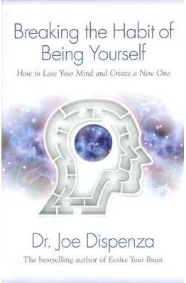 (Breaking the Habit of Being Yourself: How To Lose Your Mind And Create A New One) [By: Dispenza, Dr | Amazon (US)