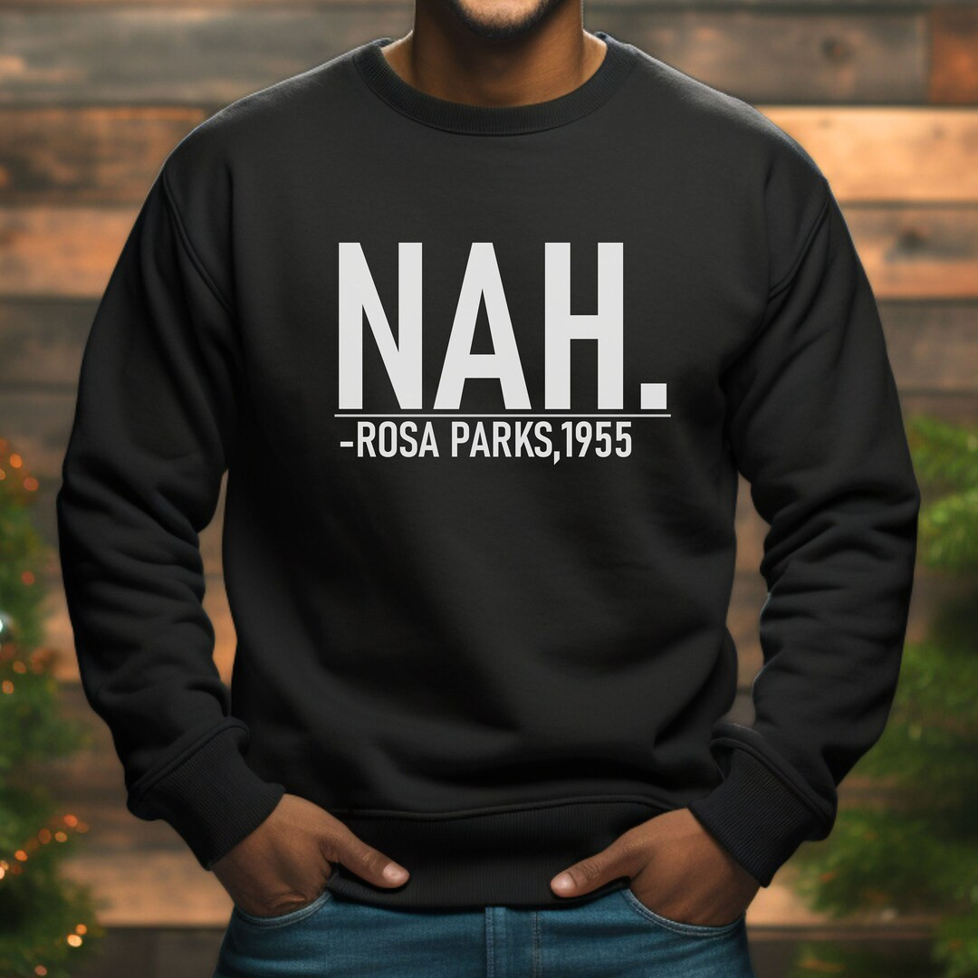 Nah Rosa Parks 1955 Sweatshirt, Black History Month Hoodie, Black Lives Matter Long Sleeve, Uniqu... | Etsy (US)