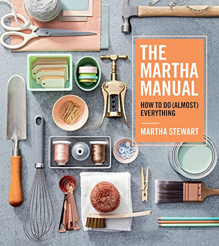 The Martha Manual: How to Do (Almost) Everything―Expert Strategies For Organizing, Celebrating, Cleaning, Decorating, and More | Amazon (US)